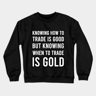 Knowing How to Trade Is GOOD_b Crewneck Sweatshirt